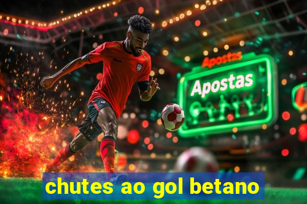 chutes ao gol betano